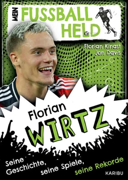 Abbildung von Kinast / Davis | Mein Fußballheld Florian Wirtz - Seine Geschichte, seine Spiele, seine Rekorde | 1. Auflage | 2025 | beck-shop.de