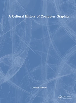 Abbildung von Scheler | A Cultural History of Computer Graphics | 1. Auflage | 2025 | beck-shop.de