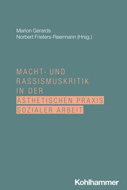 Abbildung von Gerards / Frieters-Reermann | Macht- und Rassismuskritik in der ästhetischen Praxis Sozialer Arbeit | 1. Auflage | 2025 | beck-shop.de