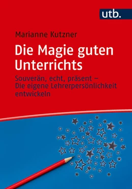 Abbildung von Kutzner | Die Magie guten Unterrichts | 1. Auflage | 2025 | beck-shop.de