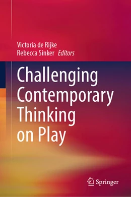 Abbildung von De Rijke / Sinker | Challenging Contemporary Thinking on Play | 1. Auflage | 2025 | beck-shop.de