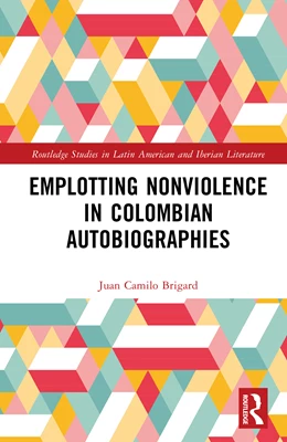 Abbildung von Brigard | Emplotting Nonviolence in Colombian Autobiographies | 1. Auflage | 2025 | beck-shop.de