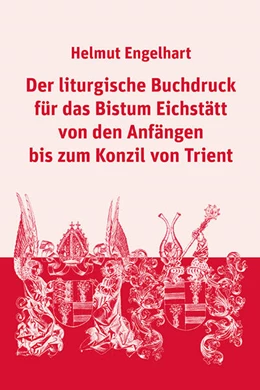 Abbildung von Engelhart | Der liturgische Buchdruck für das Bistum Eichstätt von den Anfängen bis zum Konzil von Trient | 1. Auflage | 2025 | 04 | beck-shop.de