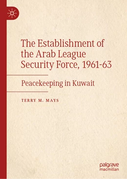 Abbildung von Mays | The Establishment of the Arab League Security Force, 1961-63 | 1. Auflage | 2025 | beck-shop.de