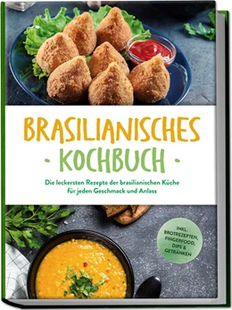 Abbildung von Macedo | Brasilianisches Kochbuch: Die leckersten Rezepte der brasilianischen Küche für jeden Geschmack und Anlass - inkl. Brotrezepten, Fingerfood, Dips & Getränken | 1. Auflage | 2025 | beck-shop.de