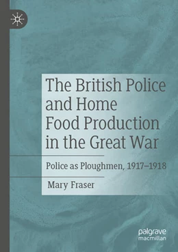 Abbildung von Fraser | The British Police and Home Food Production in the Great War | 1. Auflage | 2025 | beck-shop.de