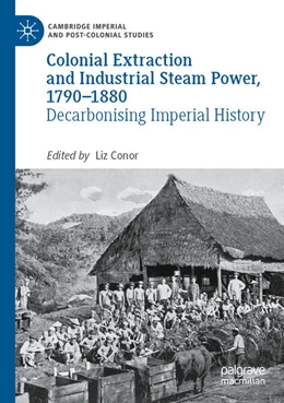 Abbildung von Conor | Colonial Extraction and Industrial Steam Power, 1790-1880 | 1. Auflage | 2025 | beck-shop.de