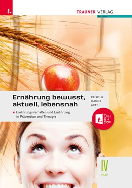 Abbildung von Reischl / Hauer | Ernährung - bewusst, aktuell, lebensnah IV Ernährungsverhalten und Ernährung in Prävention und Therapie + TRAUNER-DigiBox + E-Book plus | 3. Auflage | 2024 | beck-shop.de