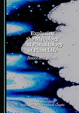 Abbildung von Bhardwaj / Gupta | Exploring the Mycology and Parasitology of Plant Life | 1. Auflage | 2025 | beck-shop.de