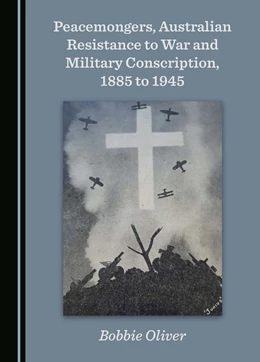 Abbildung von Oliver | Peacemongers, Australian Resistance to War and Military Conscription, 1885 to 1945 | 1. Auflage | 2025 | beck-shop.de