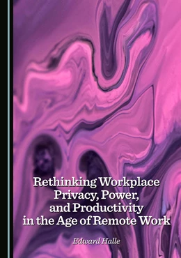 Abbildung von Halle | Rethinking Workplace Privacy, Power, and Productivity in the Age of Remote Work | 1. Auflage | 2025 | beck-shop.de