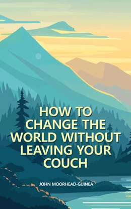 Abbildung von Moorhead-Guinea | How to Change the World Without Leaving Your Couch | 1. Auflage | 2025 | beck-shop.de