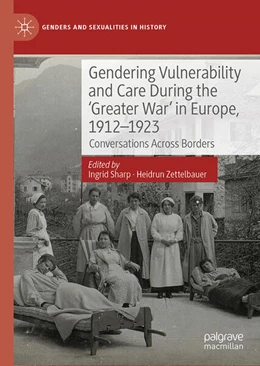 Abbildung von Sharp / Zettelbauer | Gendering Vulnerability and Care During the 'Greater War' in Europe, 1912-1923 | 1. Auflage | 2025 | beck-shop.de