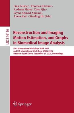 Abbildung von Felsner / Küstner | Reconstruction and Imaging Motion Estimation, and Graphs in Biomedical Image Analysis | 1. Auflage | 2025 | beck-shop.de