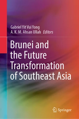 Abbildung von Yong / Ahsan Ullah | Brunei and the Future Transformation of Southeast Asia | 1. Auflage | 2025 | beck-shop.de