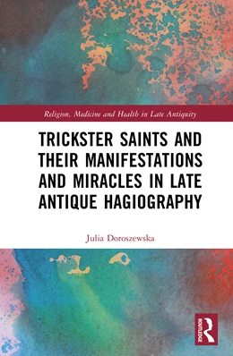 Abbildung von Doroszewska | Trickster Saints and Their Manifestations and Miracles in Late Antique Hagiography | 1. Auflage | 2025 | beck-shop.de