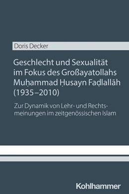 Abbildung von Decker | Geschlecht und Sexualität im Fokus des Großayatollahs Muhammad Husayn Fadlallah (1935-2010) | 1. Auflage | 2025 | beck-shop.de