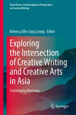 Abbildung von Rebecca Mo-Ling Leung | Exploring the Intersection of Creative Writing and Creative Arts in Asia | 1. Auflage | 2025 | beck-shop.de