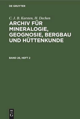Abbildung von Karsten / Dechen | C. J. B. Karsten; H. Dechen: Archiv für Mineralogie, Geognosie, Bergbau und Hüttenkunde. Band 26, Heft 2 | 1. Auflage | 2022 | beck-shop.de