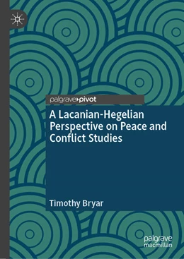 Abbildung von Bryar | A Lacanian-Hegelian Perspective on Peace and Conflict Studies | 1. Auflage | 2025 | beck-shop.de