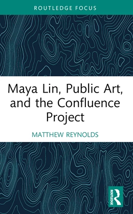 Abbildung von Reynolds | Maya Lin, Public Art, and the Confluence Project | 1. Auflage | 2025 | beck-shop.de