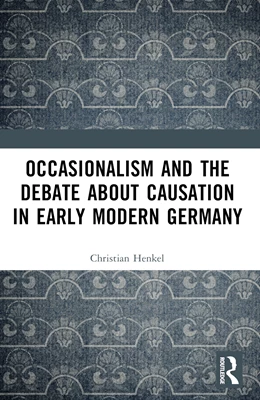 Abbildung von Henkel | Occasionalism and the Debate about Causation in Early Modern Germany | 1. Auflage | 2025 | beck-shop.de