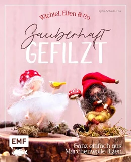 Abbildung von Schade-Fox | Zauberhaft gefilzt: Wichtel, Elfen & Co. ganz einfach aus Märchenwolle filzen | 1. Auflage | 2025 | beck-shop.de