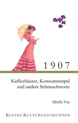 Abbildung von Vee | 1907 - Kaffehäuser, Konsumtempel und andere Sehnsuchtsorte | 1. Auflage | 2025 | beck-shop.de