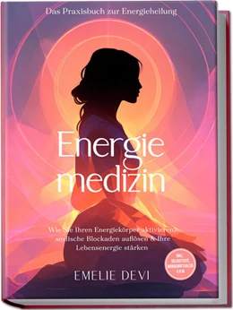 Abbildung von Devi | Energiemedizin - Das Praxisbuch zur Energieheilung: Wie Sie Ihren Energiekörper aktivieren, seelische Blockaden auflösen & Ihre Lebensenergie stärken - inkl. Selbsttest, Morgenritualen u.v.m. | 1. Auflage | 2025 | beck-shop.de