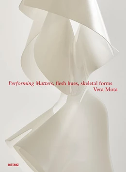Abbildung von Mota | Performing Matters, flesh hues, skeletal forms | 1. Auflage | 2025 | beck-shop.de