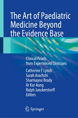 Abbildung von Lynch / Arachchi | The Art of Paediatric Medicine Beyond the Evidence Base | 1. Auflage | 2025 | beck-shop.de