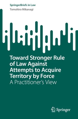 Abbildung von Mikanagi | Toward Stronger Rule of Law Against Attempts to Acquire Territory by Force | 1. Auflage | 2025 | beck-shop.de