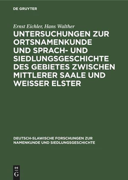 Abbildung von Eichler / Walther | Untersuchungen zur Ortsnamenkunde und Sprach- und Siedlungsgeschichte des Gebietes zwischen mittlerer Saale und Weisser Elster | 1. Auflage | 2022 | beck-shop.de