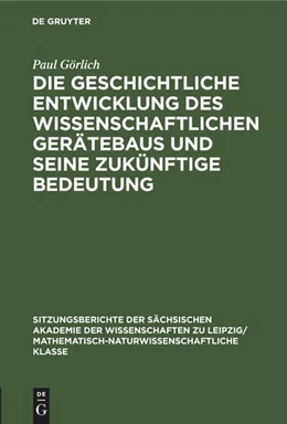 Abbildung von Görlich | Die geschichtliche Entwicklung des wissenschaftlichen Gerätebaus und seine zukünftige Bedeutung | 1. Auflage | 2022 | beck-shop.de