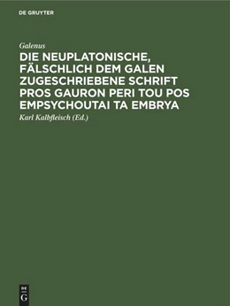 Abbildung von Galenus / Kalbfleisch | Die neuplatonische, fälschlich dem Galen zugeschriebene Schrift Pros Gauron peri tou pos empsychoutai ta embrya | 1. Auflage | 2022 | beck-shop.de