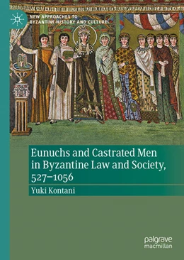 Abbildung von Kontani | Eunuchs and Castrated Men in Byzantine Law and Society, 527–1056 | 1. Auflage | 2025 | beck-shop.de
