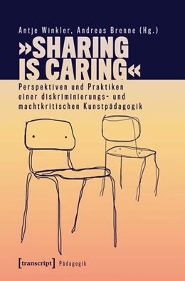 Abbildung von Winkler / Brenne | »Sharing is Caring« - Perspektiven und Praktiken einer diskriminierungs- und machtkritischen Kunstpädagogik | 1. Auflage | 2025 | beck-shop.de