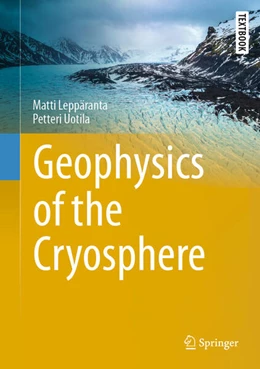 Abbildung von Leppäranta / Uotila | Geophysics of the Cryosphere | 1. Auflage | 2025 | beck-shop.de