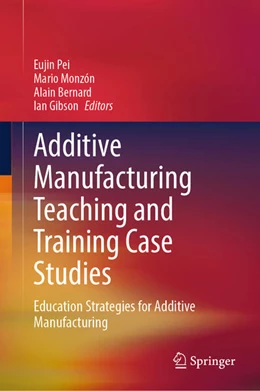 Abbildung von Pei / Monzón | Additive Manufacturing Teaching and Training Case Studies | 1. Auflage | 2025 | beck-shop.de
