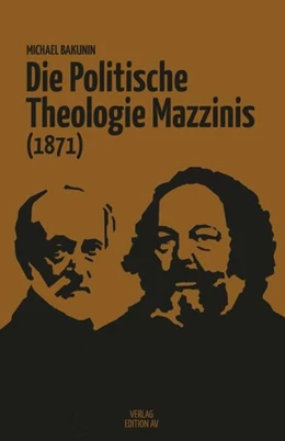 Abbildung von Bakunin / Kellermann | Die Politische Theologie Mazzinis (1871) | 1. Auflage | 2025 | beck-shop.de