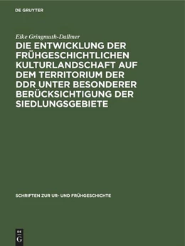 Abbildung von Gringmuth-Dallmer | Die Entwicklung der frühgeschichtlichen Kulturlandschaft auf dem Territorium der DDR unter besonderer Berücksichtigung der Siedlungsgebiete | 1. Auflage | 2022 | beck-shop.de