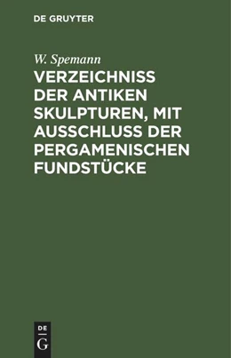 Abbildung von Spemann | Verzeichniss der Antiken Skulpturen, mit Ausschluss der pergamenischen Fundstücke | 1. Auflage | 2022 | beck-shop.de