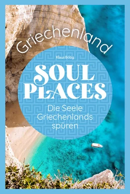 Abbildung von Bötig / Bingel | Soul Places Griechenland - Die Seele Griechenlands spüren | 2. Auflage | 2025 | beck-shop.de