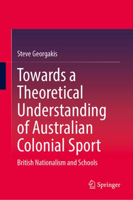 Abbildung von Georgakis | Towards a Theoretical Understanding of Australian Colonial Sport | 1. Auflage | 2025 | beck-shop.de