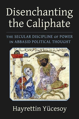 Abbildung von Yücesoy | Disenchanting the Caliphate | 1. Auflage | 2023 | beck-shop.de