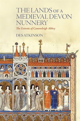 Abbildung von Atkinson | The Lands of a Medieval Devon Nunnery: The Extents of Canonsleigh Abbey | 1. Auflage | 2026 | beck-shop.de