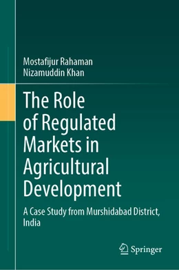 Abbildung von Rahaman / Khan | The Role of Regulated Markets in Agricultural Development | 1. Auflage | 2025 | beck-shop.de