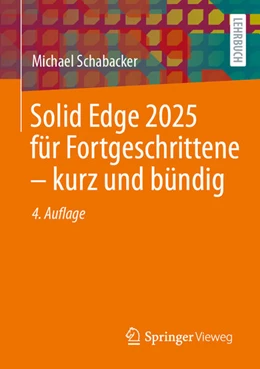 Abbildung von Schabacker | Solid Edge 2025 für Fortgeschrittene - kurz und bündig | 4. Auflage | 2026 | beck-shop.de