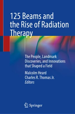 Abbildung von Heard / Thomas | 125 Beams and the Rise of Radiation Therapy | 1. Auflage | 2026 | beck-shop.de