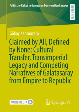 Abbildung von Kanmazalp | Claimed by All, Defined by None: Cultural Transfer, Transimperial Legacy and Competing Narratives of Galatasaray from Empire to Republic | 1. Auflage | 2025 | beck-shop.de
